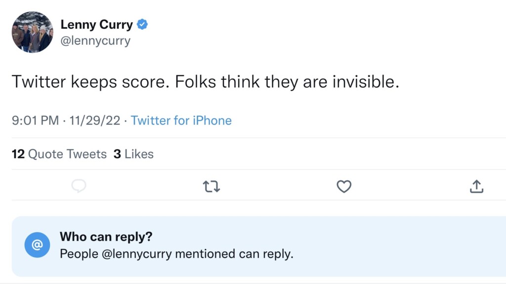 A screenshot of a tweet posted by @lennycurry that reads "Twitter keeps score. Folks think they are invisible."